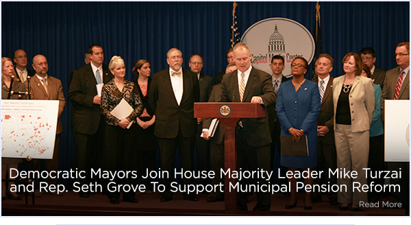 Leader Mike Turzai and Rep. Seth Grove To Support Municipal Pension Reform - View Democratic Mayors Join House Majority Leader Mike Turzai and Rep. Seth Grove To Support Municipal Pension Reform - View